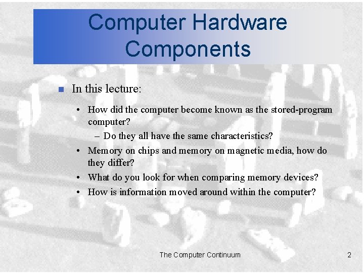 Computer Hardware Components n In this lecture: • How did the computer become known