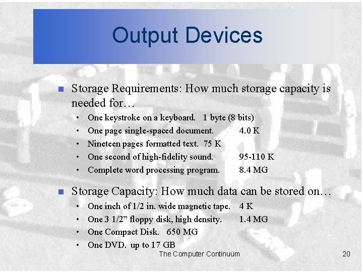 Output Devices n Storage Requirements: How much storage capacity is needed for… • •