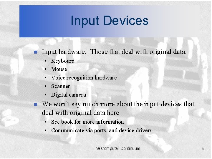 Input Devices n Input hardware: Those that deal with original data. • • •