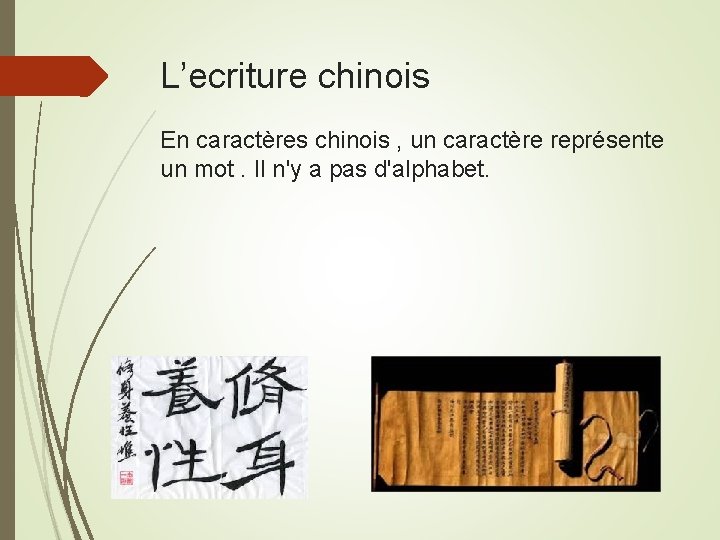 L’ecriture chinois En caractères chinois , un caractère représente un mot. Il n'y a