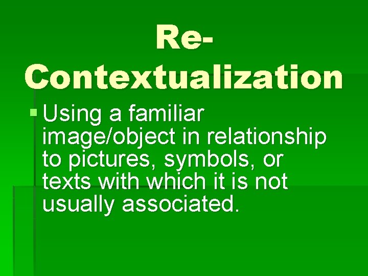 Re. Contextualization § Using a familiar image/object in relationship to pictures, symbols, or texts