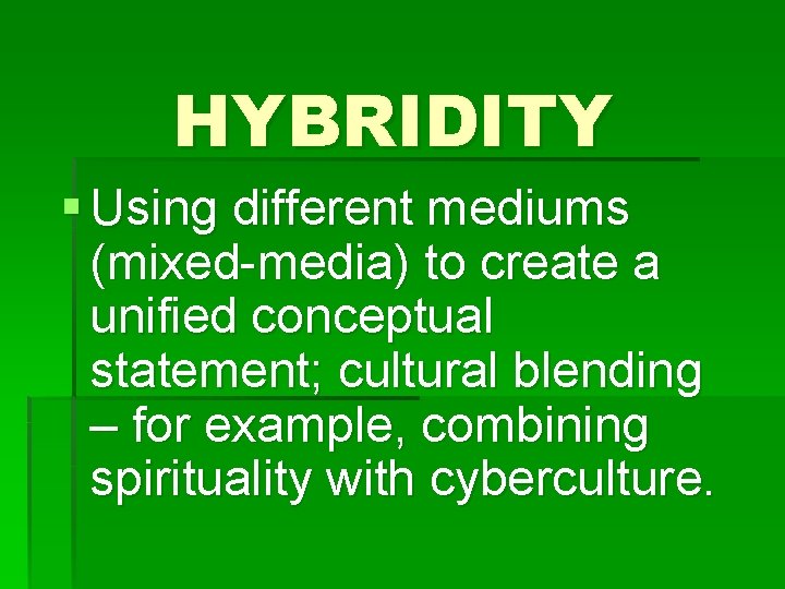 HYBRIDITY § Using different mediums (mixed-media) to create a unified conceptual statement; cultural blending