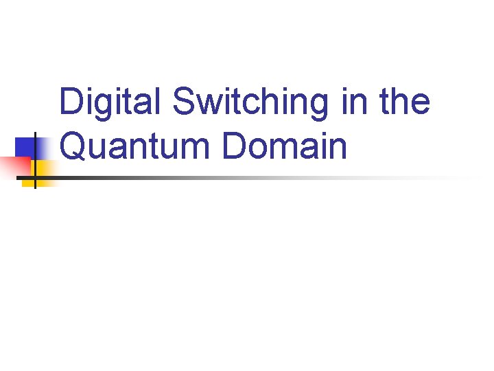 Digital Switching in the Quantum Domain 