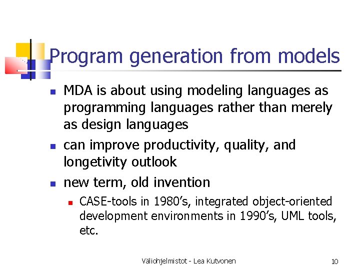 Program generation from models MDA is about using modeling languages as programming languages rather