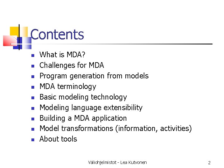 Contents What is MDA? Challenges for MDA Program generation from models MDA terminology Basic Contents What is MDA? Challenges for MDA Program generation from models MDA terminology Basic
