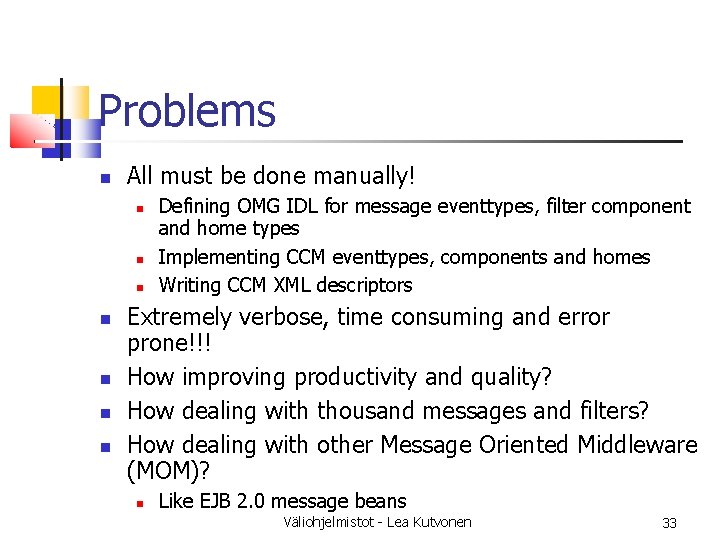 Problems All must be done manually! Defining OMG IDL for message eventtypes, filter component