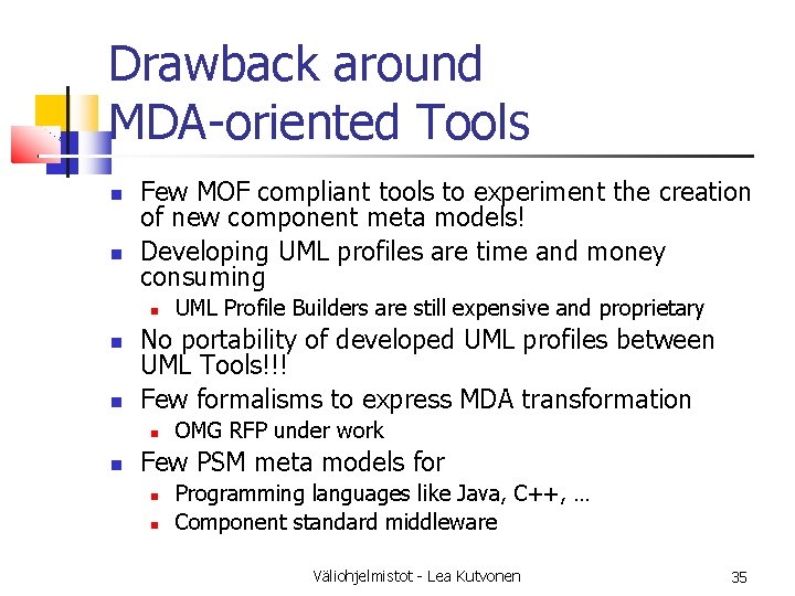 Drawback around MDA-oriented Tools Few MOF compliant tools to experiment the creation of new