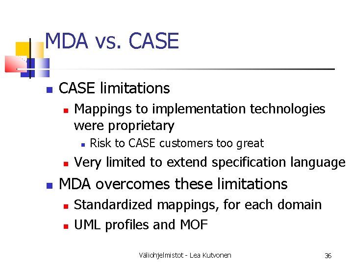 MDA vs. CASE limitations Mappings to implementation technologies were proprietary Risk to CASE customers