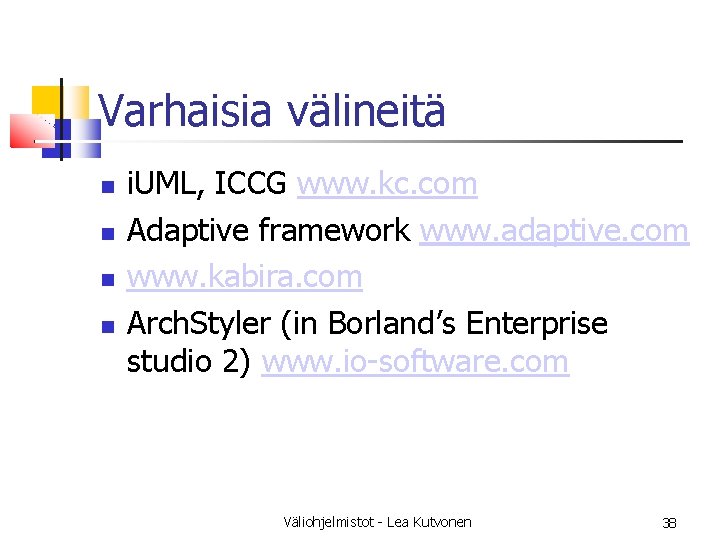 Varhaisia välineitä i. UML, ICCG www. kc. com Adaptive framework www. adaptive. com www.