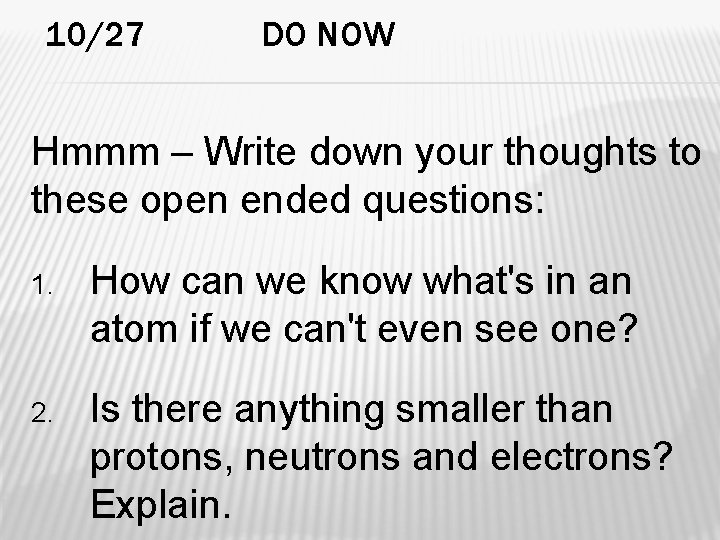 10/27 DO NOW Hmmm – Write down your thoughts to these open ended questions: