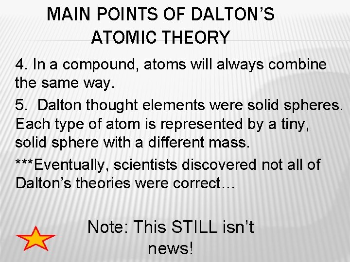 MAIN POINTS OF DALTON’S ATOMIC THEORY 4. In a compound, atoms will always combine