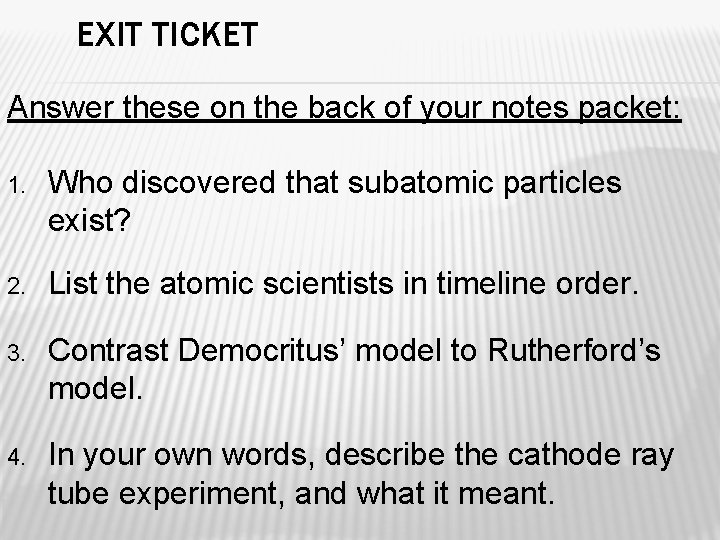 EXIT TICKET Answer these on the back of your notes packet: 1. Who discovered