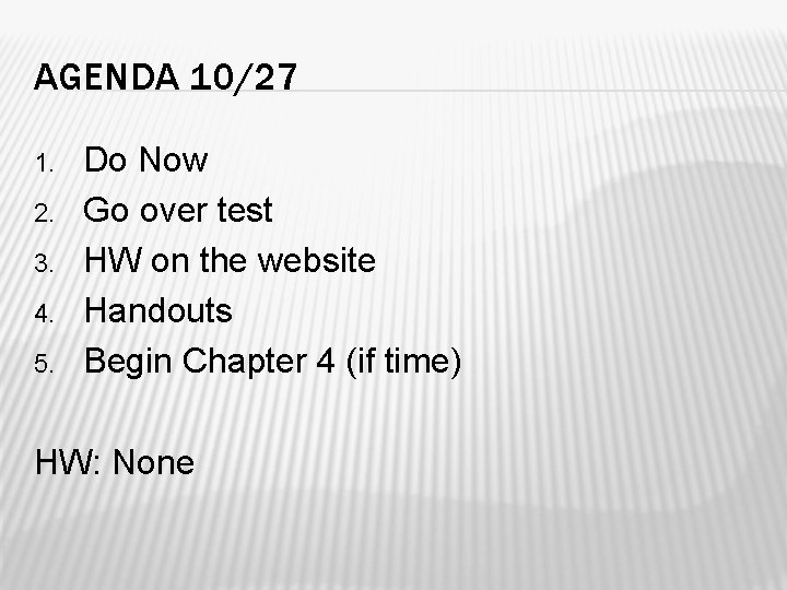 AGENDA 10/27 1. 2. 3. 4. 5. Do Now Go over test HW on