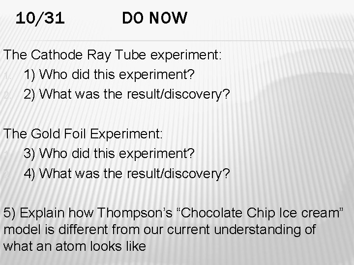 10/31 DO NOW The Cathode Ray Tube experiment: 1. 1) Who did this experiment?