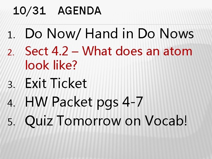 10/31 AGENDA 1. Do Now/ Hand in Do Nows 2. Sect 4. 2 –