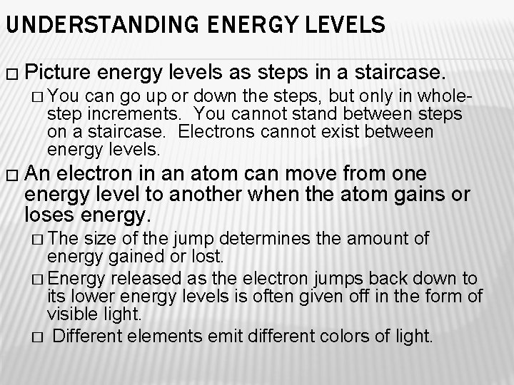 UNDERSTANDING ENERGY LEVELS � Picture energy levels as steps in a staircase. � You