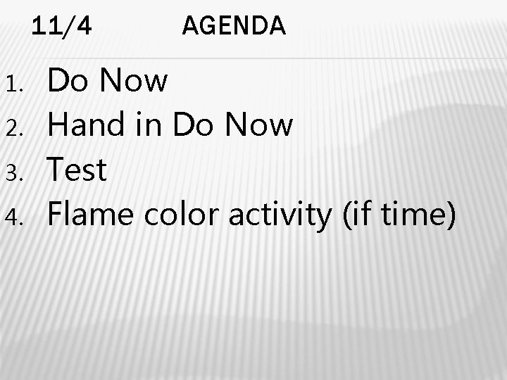 11/4 1. 2. 3. 4. AGENDA Do Now Hand in Do Now Test Flame