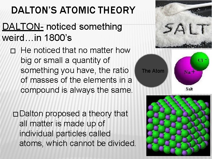 DALTON’S ATOMIC THEORY DALTON- noticed something weird…in 1800’s � He noticed that no matter