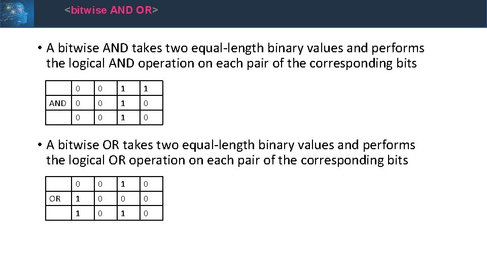 <bitwise AND OR> • A bitwise AND takes two equal-length binary values and performs