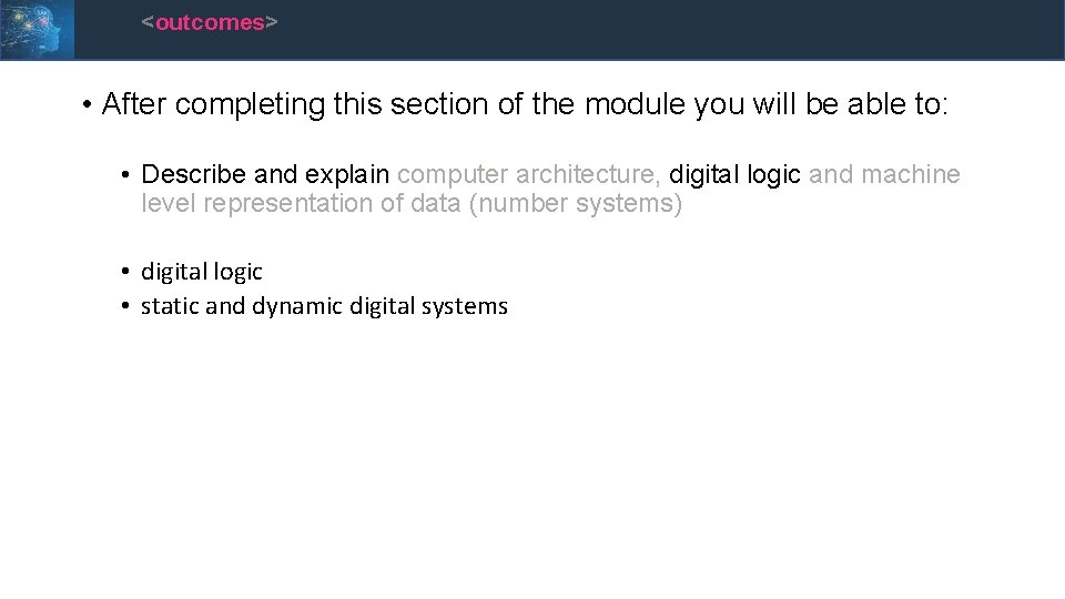 <outcomes> • After completing this section of the module you will be able to: