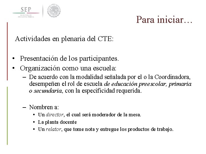 Para iniciar… Actividades en plenaria del CTE: • Presentación de los participantes. • Organización