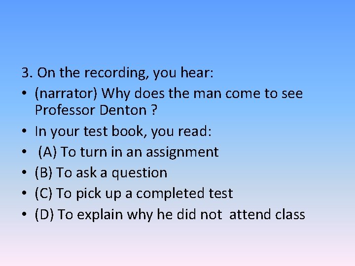 3. On the recording, you hear: • (narrator) Why does the man come to