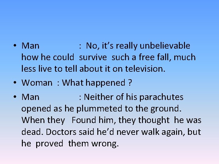  • Man : No, it’s really unbelievable how he could survive such a
