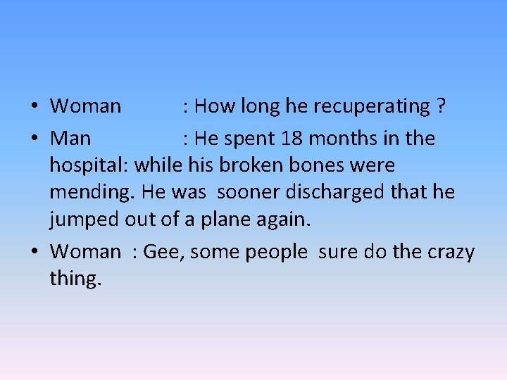  • Woman : How long he recuperating ? • Man : He spent