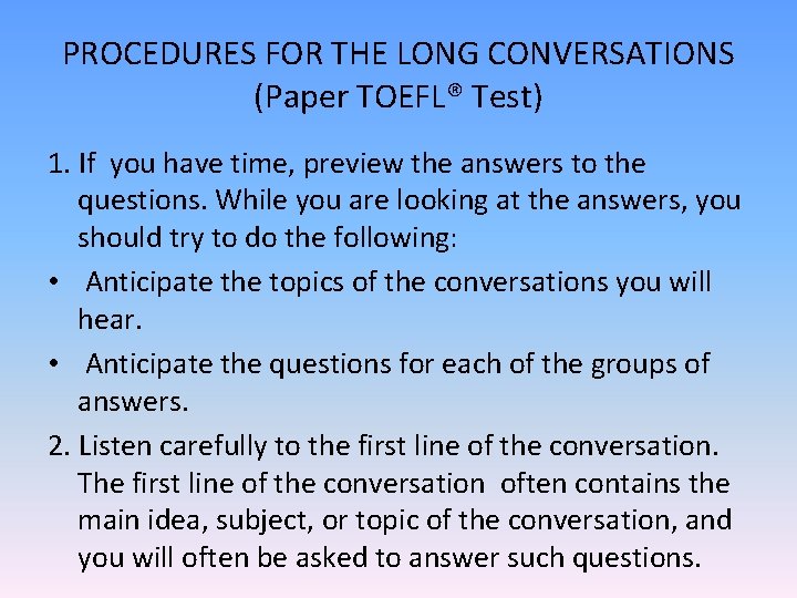 PROCEDURES FOR THE LONG CONVERSATIONS (Paper TOEFL® Test) 1. If you have time, preview