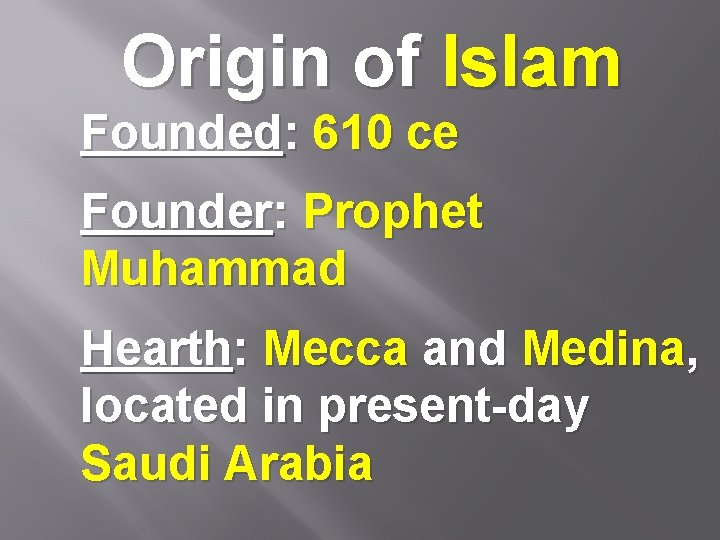 Origin of Islam Founded: 610 ce Founder: Prophet Muhammad Hearth: Mecca and Medina, located