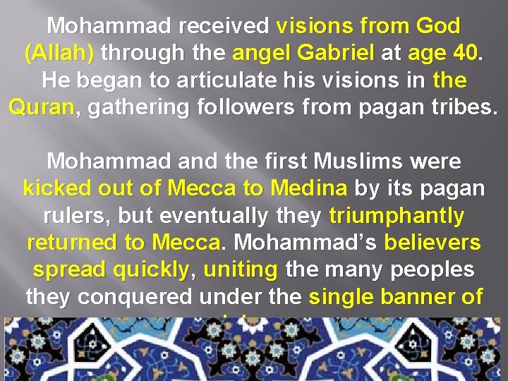 Mohammad received visions from God (Allah) through the angel Gabriel at age 40. He