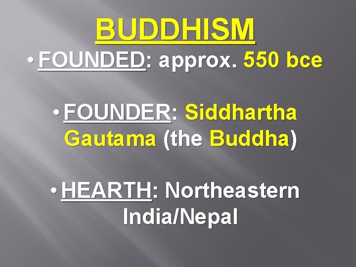 BUDDHISM • FOUNDED: approx. 550 bce • FOUNDER: Siddhartha Gautama (the Buddha) • HEARTH: