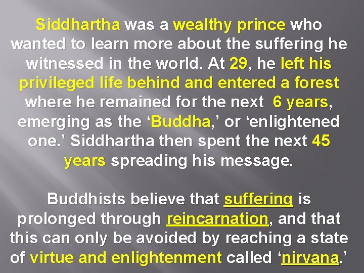 Siddhartha was a wealthy prince who wanted to learn more about the suffering he