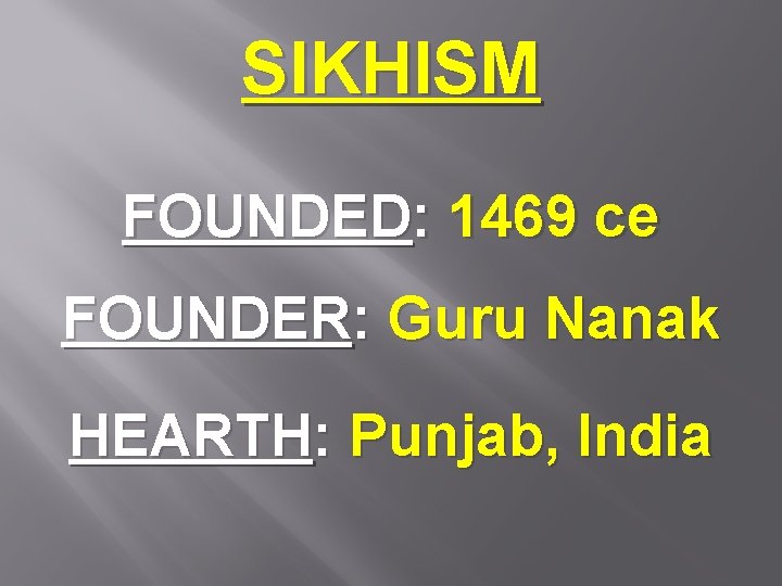 SIKHISM FOUNDED: 1469 ce FOUNDER: Guru Nanak HEARTH: Punjab, India 