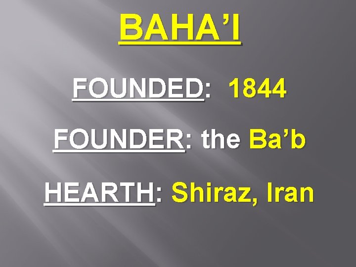 BAHA’I FOUNDED: 1844 FOUNDER: the Ba’b HEARTH: Shiraz, Iran 