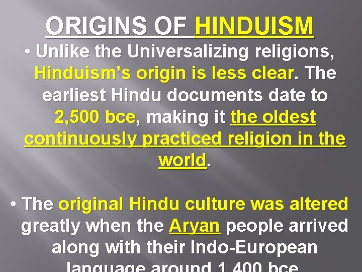 ORIGINS OF HINDUISM • Unlike the Universalizing religions, Hinduism’s origin is less clear. The
