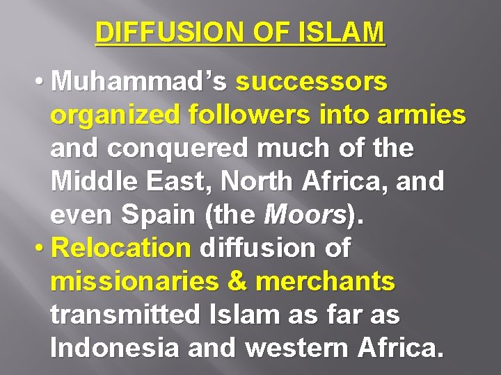 DIFFUSION OF ISLAM • Muhammad’s successors organized followers into armies and conquered much of