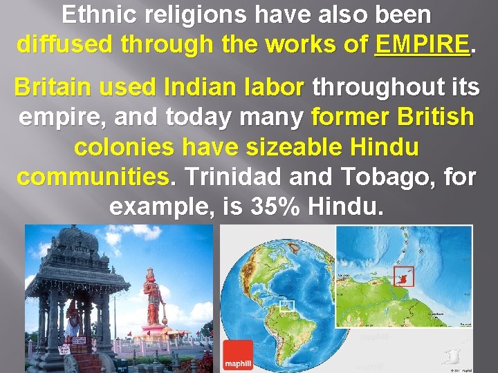 Ethnic religions have also been diffused through the works of EMPIRE. Britain used Indian