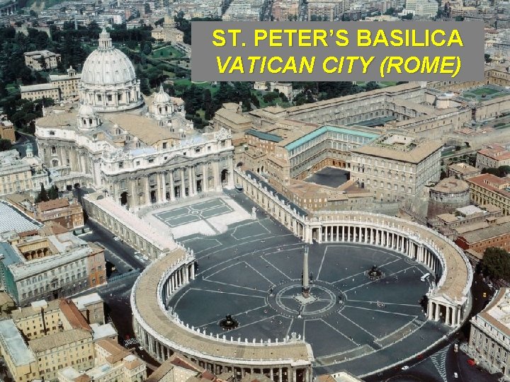  • ROMAN CATHOLICISM is the ST. PETER’S BASILICA oldest branch, VATICAN and traces