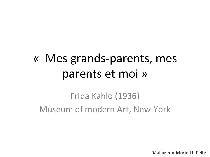  « Mes grands-parents, mes parents et moi » Frida Kahlo (1936) Museum of