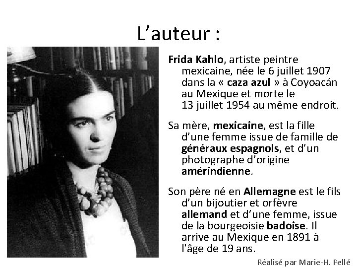 L’auteur : Frida Kahlo, artiste peintre mexicaine, née le 6 juillet 1907 dans la