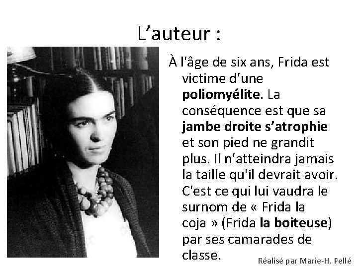 L’auteur : À l'âge de six ans, Frida est victime d'une poliomyélite. La conséquence