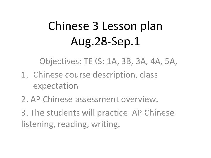 Chinese 3 Lesson plan Aug. 28 -Sep. 1 Objectives: TEKS: 1 A, 3 B,