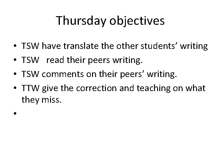 Thursday objectives • • • TSW have translate the other students’ writing TSW read