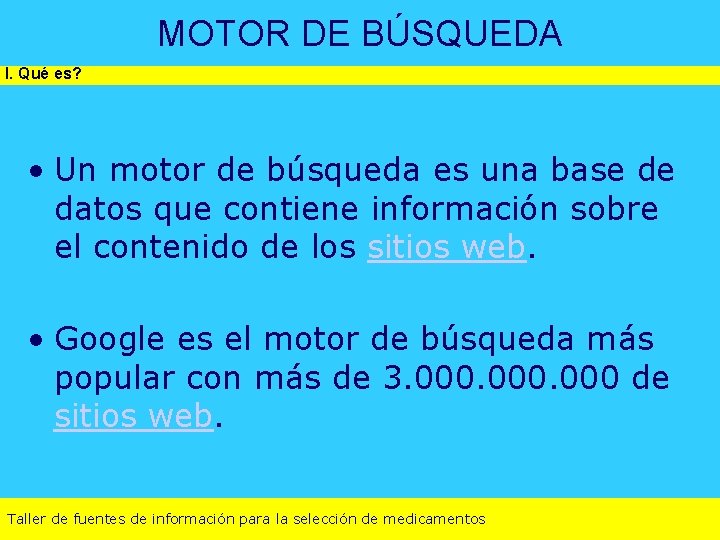 MOTOR DE BÚSQUEDA I. Qué es? • Un motor de búsqueda es una base