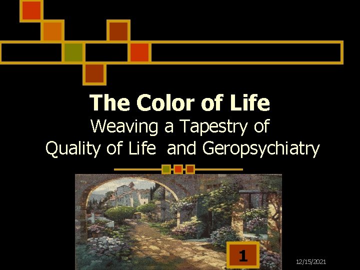 The Color of Life Weaving a Tapestry of Quality of Life and Geropsychiatry 1