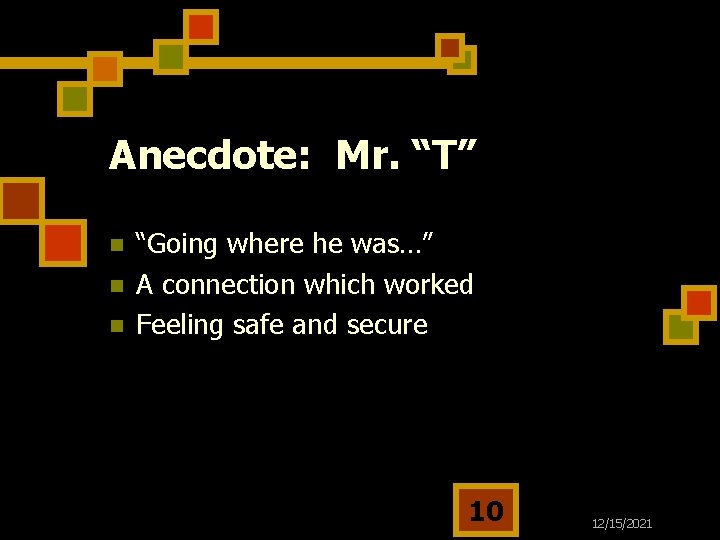 Anecdote: Mr. “T” n n n “Going where he was…” A connection which worked