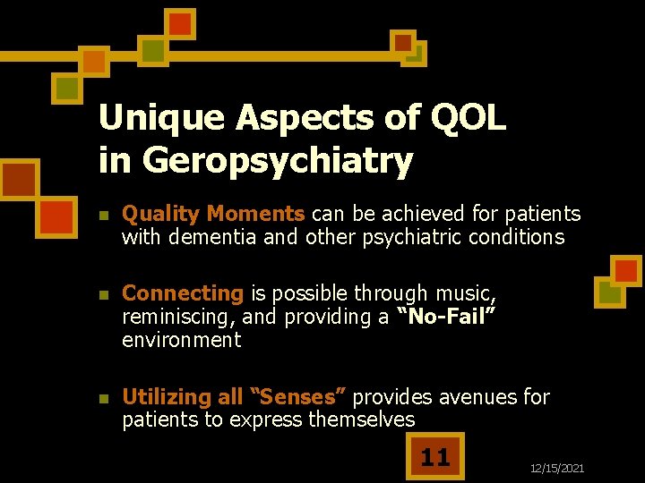 Unique Aspects of QOL in Geropsychiatry n Quality Moments can be achieved for patients