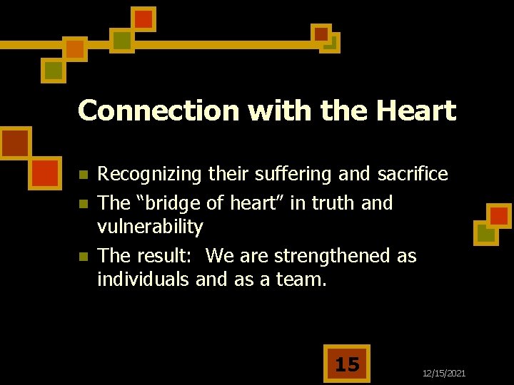 Connection with the Heart n n n Recognizing their suffering and sacrifice The “bridge