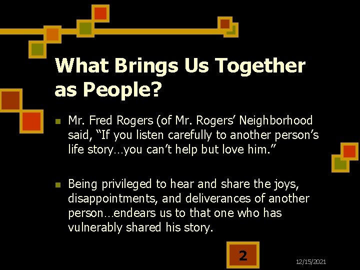 What Brings Us Together as People? n Mr. Fred Rogers (of Mr. Rogers’ Neighborhood